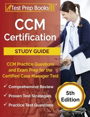 CCM Certification Study Guide: Pytania praktyczne CCM i przygotowanie do egzaminu na certyfikowanego menedżera przypadku [5. edycja] - CCM Certification Study Guide: CCM Practice Questions and Exam Prep for the Certified Case Manager Test [5th Edition]