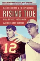 Rising Tide: Bear Bryant, Joe Namath i ostatnia kwarta Dixie - Rising Tide: Bear Bryant, Joe Namath, and Dixie's Last Quarter