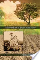 Gdzie wół nie orze: Meksykańsko-amerykańska ballada - Where the Ox Does Not Plow: A Mexican American Ballad