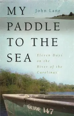 My Paddle to the Sea: Jedenaście dni na rzece Karoliny - My Paddle to the Sea: Eleven Days on the River of the Carolinas