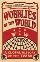 Wobblies of the World: Globalna historia IWW - Wobblies of the World: A Global History of the IWW