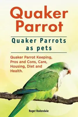 Papuga kwakierka. Papugi kwakierki jako zwierzęta domowe. Hodowla papużek nierozłączek, wady i zalety, pielęgnacja, trzymanie, dieta i zdrowie. - Quaker Parrot. Quaker Parrots as pets. Quaker Parrot Keeping, Pros and Cons, Care, Housing, Diet and Health.
