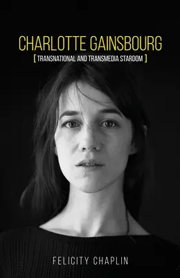 Charlotte Gainsbourg: międzynarodowa i transmedialna gwiazda - Charlotte Gainsbourg: Transnational and Transmedia Stardom