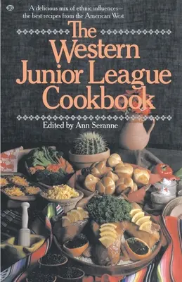 Książka kucharska Western Junior League: Pyszna mieszanka etnicznych wpływów - najlepsze przepisy z amerykańskiego Zachodu - The Western Junior League Cookbook: A Delicious Mix of Ethnic Influences- The Best Recipes from the American West