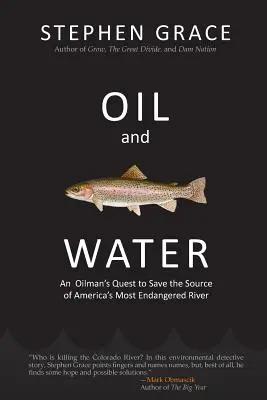 Ropa i woda: Wyprawa nafciarza w celu ocalenia źródła najbardziej zagrożonej rzeki w Ameryce - Oil and Water: An Oilman's Quest to Save the Source of America's Most Endangered River