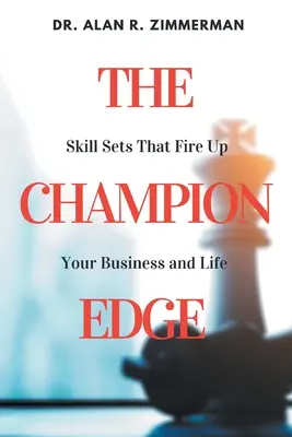 The Champion Edge: Zestawy umiejętności, które ożywią Twój biznes i życie - The Champion Edge: Skill Sets That Fire Up Your Business and Life