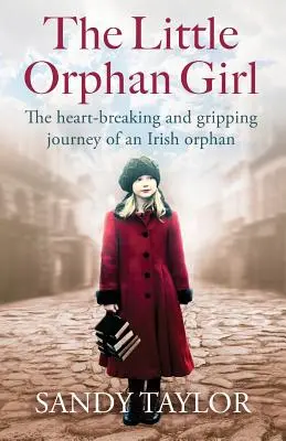 The Little Orphan Girl: Rozdzierająca serce i porywająca podróż irlandzkiej sieroty - The Little Orphan Girl: The Heartbreaking and Gripping Journey of an Irish Orphan