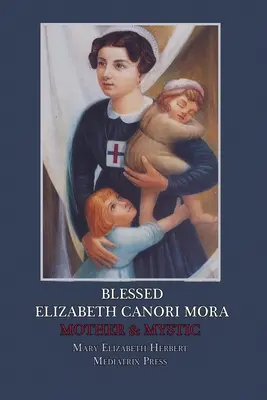 Błogosławiona Elżbieta Canori Mora: Matka i mistyczka - Blessed Elizabeth Canori Mora: Mother & Mystic