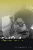 Sylvia Wynter: O byciu człowiekiem jako praktyce - Sylvia Wynter: On Being Human as Praxis