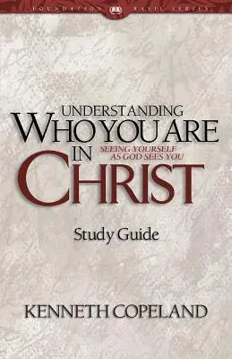 Zrozumieć, kim jesteś w Chrystusie Przewodnik do studium - Understanding Who You Are in Christ Study Guide