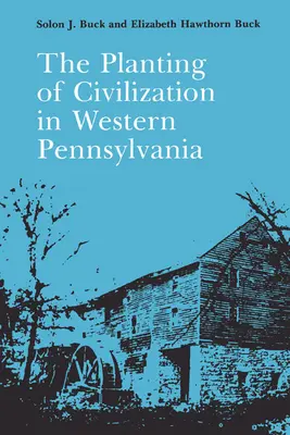 Sadzenie cywilizacji w zachodniej Pensylwanii - The Planting of Civilization in Western Pennsylvania