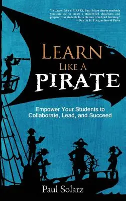 Ucz się jak PIRAT: Daj uczniom możliwość współpracy, przewodzenia i odnoszenia sukcesów - Learn Like a PIRATE: Empower Your Students to Collaborate, Lead, and Succeed