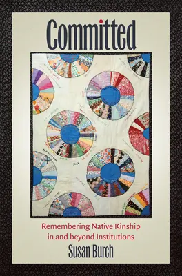Zaangażowani: Pamiętając o rodzimym pokrewieństwie w instytucjach i poza nimi - Committed: Remembering Native Kinship in and beyond Institutions