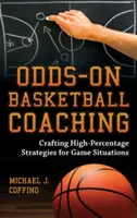 Odds-On Basketball Coaching: Tworzenie wysokoprocentowych strategii dla sytuacji w grze - Odds-On Basketball Coaching: Crafting High-Percentage Strategies for Game Situations