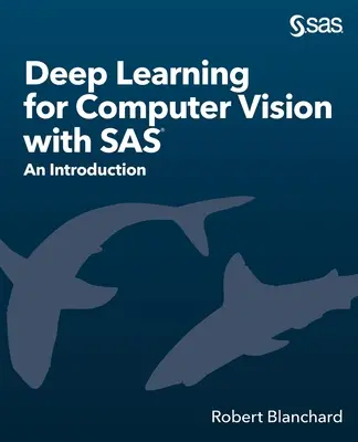 Głębokie uczenie dla wizji komputerowej z SAS: wprowadzenie - Deep Learning for Computer Vision with SAS: An Introduction