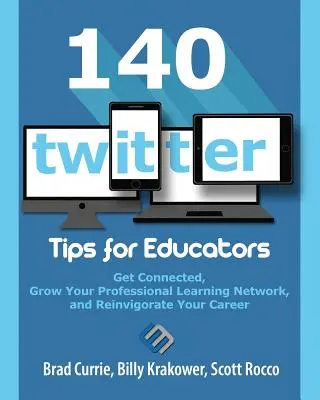 140 wskazówek na Twitterze dla nauczycieli: Nawiąż kontakty, rozwijaj swoją profesjonalną sieć edukacyjną i ożyw swoją karierę - 140 Twitter Tips for Educators: Get Connected, Grow Your Professional Learning Network and Reinvigorate Your Career