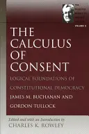 The Calculus of Consent: Logiczne podstawy demokracji konstytucyjnej - The Calculus of Consent: Logical Foundations of Constitutional Democracy