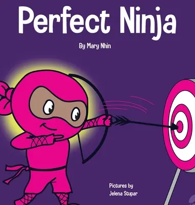 Idealny Ninja: Książka dla dzieci o rozwijaniu nastawienia na rozwój - Perfect Ninja: A Children's Book About Developing a Growth Mindset