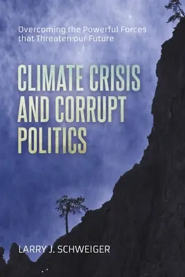 Kryzys klimatyczny i skorumpowana polityka: Przezwyciężenie potężnych sił zagrażających naszej przyszłości - The Climate Crisis and Corrupt Politics: Overcoming the Powerful Forces that Threaten our Future