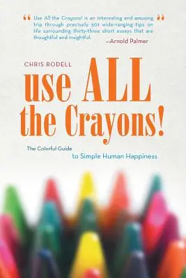 Use All the Crayons!: Kolorowy przewodnik po prostym ludzkim szczęściu - Use All the Crayons!: The Colorful Guide to Simple Human Happiness