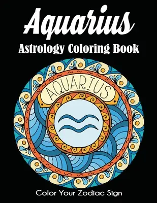 Kolorowanka astrologiczna Wodnik: Pokoloruj swój znak zodiaku - Aquarius Astrology Coloring Book: Color Your Zodiac Sign