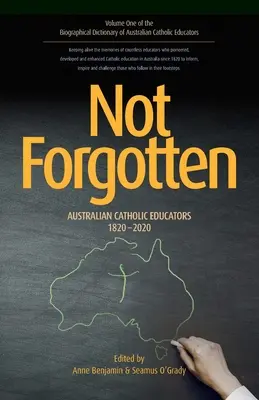 Nie zapomniani: Australijscy katoliccy nauczyciele 1820-2020 - Not Forgotten: Australian Catholic Educators 1820-2020