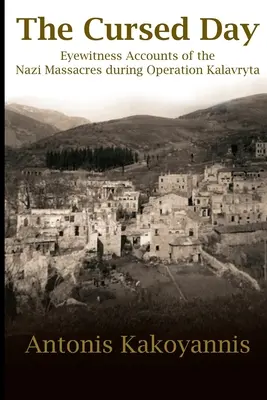 Przeklęty dzień: Relacje naocznych świadków nazistowskich masakr podczas operacji Kalawryta - The Cursed Day: Eyewitness Accounts of the Nazi Massacres during Operation Kalavryta