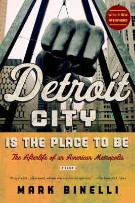 Miasto Detroit to miejsce, w którym warto być: życie po śmierci amerykańskiej metropolii - Detroit City Is the Place to Be: The Afterlife of an American Metropolis