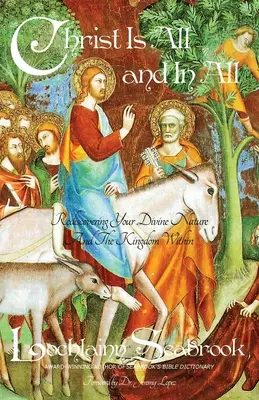 Chrystus jest wszystkim i we wszystkim: Odkrywając na nowo swoją boską naturę i wewnętrzne królestwo - Christ Is All and in All: Rediscovering Your Divine Nature and the Kingdom Within