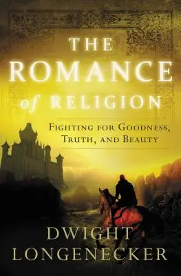 Romans religii: Walka o dobro, prawdę i piękno - The Romance of Religion: Fighting for Goodness, Truth, and Beauty