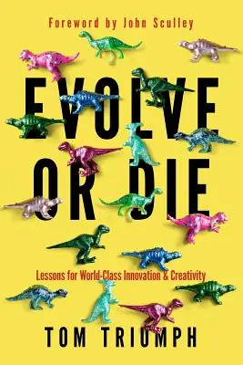 Ewoluuj albo zgiń: Lekcje światowej klasy innowacji i kreatywności - Evolve or Die: Lessons for World-Class Innovation & Creativity