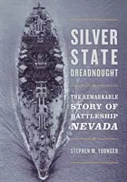 Silver State Dreadnought: Niezwykła historia pancernika Nevada - Silver State Dreadnought: The Remarkable Story of Battleship Nevada