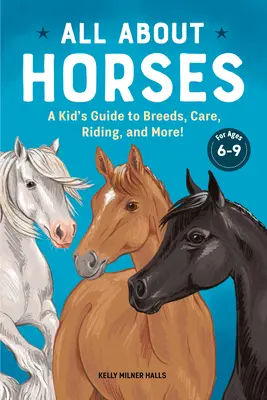 Wszystko o koniach: Przewodnik dla dzieci o rasach, pielęgnacji, jeździectwie i nie tylko! - All about Horses: A Kid's Guide to Breeds, Care, Riding, and More!