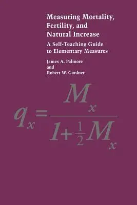 Pomiar śmiertelności, płodności i przyrostu naturalnego: Samouczący się przewodnik po podstawowych miarach - Measuring Mortality, Fertility, and Natural Increase: A Self-Teaching Guide to Elementary Measures