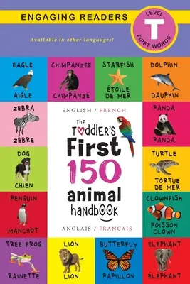 The Toddler's First 150 Animal Handbook: Dwujęzyczny (angielski / francuski) (Anglais / Franais): Zwierzęta domowe, wodne, leśne, ptaki, owady, arktyczne, tropikalne, podwodne - The Toddler's First 150 Animal Handbook: Bilingual (English / French) (Anglais / Franais): Pets, Aquatic, Forest, Birds, Bugs, Arctic, Tropical, Unde