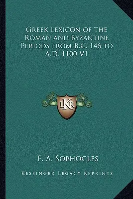 Leksykon grecki okresu rzymskiego i bizantyjskiego od 146 r. p.n.e. do 1100 r. n.e. V1 - Greek Lexicon of the Roman and Byzantine Periods from B.C. 146 to A.D. 1100 V1