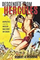 Pochodzący od Herkulesa: Biopolityka i umięśnione męskie ciało na ekranie - Descended from Hercules: Biopolitics and the Muscled Male Body on Screen