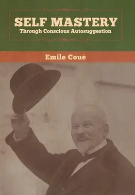 Samoopanowanie poprzez świadomą autosugestię - Self Mastery Through Conscious Autosuggestion