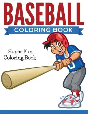Kolorowanka baseballowa: Super zabawna książka do kolorowania - Baseball Coloring Book: Super Fun Coloring Book