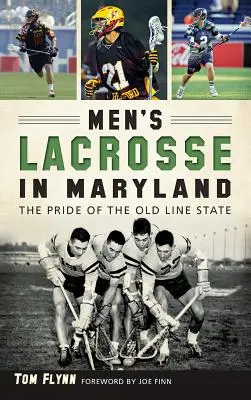 Męski lacrosse w Maryland: Duma stanu Old Line - Men's Lacrosse in Maryland: The Pride of the Old Line State
