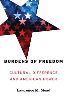 Obciążenia wolności: Różnice kulturowe i amerykańska władza - Burdens of Freedom: Cultural Difference and American Power
