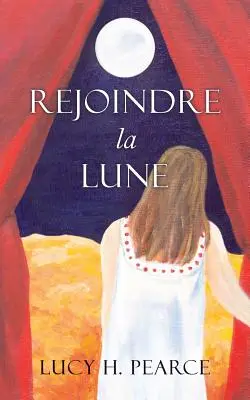 Rejoindre la Lune / Sięgając po Księżyc (wydanie francuskie): Le guide des cycles pour une jeune fille - Rejoindre la Lune / Reaching for the Moon (French edition): Le guide des cycles pour une jeune fille