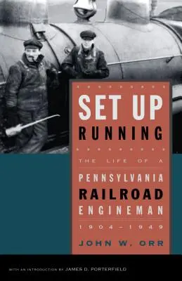 Set Up Running: Życie maszynisty Pennsylvania Railroad, 1904-1949 - Set Up Running: The Life of a Pennsylvania Railroad Engineman, 1904-1949