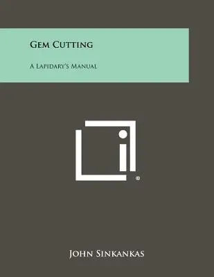 Szlifowanie kamieni szlachetnych: Podręcznik lapidarny - Gem Cutting: A Lapidary's Manual