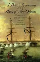 Brytyjski naoczny świadek bitwy o Nowy Orlean: Wspomnienie admirała Królewskiej Marynarki Wojennej Roberta Aitchisona, 1808-1827 - A British Eyewitness at the Battle of New Orleans: The Memoir of Royal Navy Admiral Robert Aitchison, 1808-1827