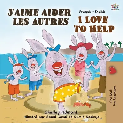 J'aime aider les autres Kocham pomagać: Francusko-angielska książka dwujęzyczna - J'aime aider les autres I Love to Help: French English Bilingual Book