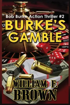 Burke's Gamble: Burke's Suspense Thriller #2 - Burke's Gamble: Bob Burke Suspense Thriller #2