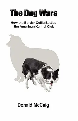 Wojny psów: Jak Border Collie walczył z American Kennel Club - The Dog Wars: How the Border Collie Battled the American Kennel Club