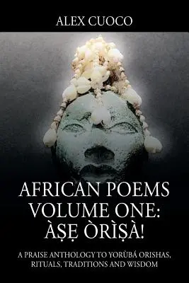 Wiersze afrykańskie, tom pierwszy: ṣẹ rṣ! Antologia pochwalna na cześć orishas, rytuałów, tradycji i mądrości - African Poems Volume One: ṣẹ rṣ!: A Praise Anthology to Yorb Orishas, Rituals, Traditions and Wisdom