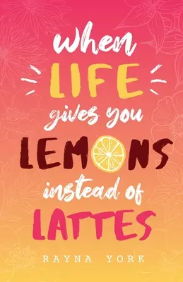 Kiedy życie daje ci cytryny zamiast latte - When Life Gives You Lemons Instead Of Lattes